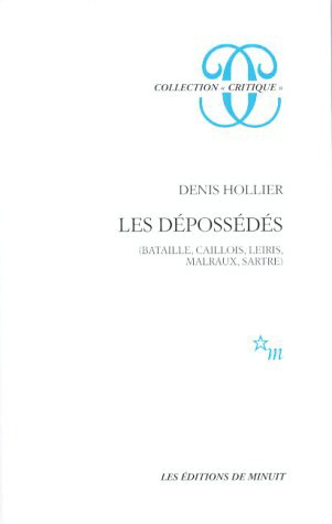 Denis Hollier - Les Dépossédés Bataille, Caillois, Leiris, Malraux, Sartre